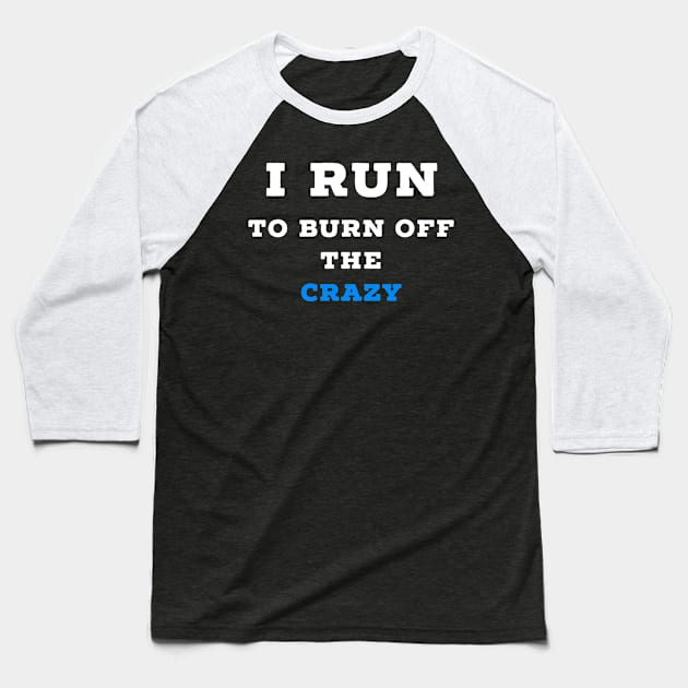 I run to burn off the crazy Baseball T-Shirt by Raw Designs LDN